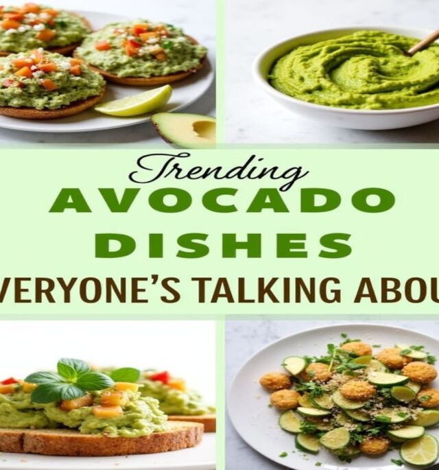 Trending Avocado Dishes Everyone’s Talking About