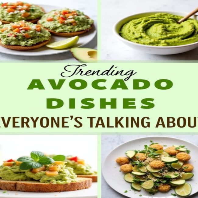 Trending Avocado Dishes Everyone’s Talking About